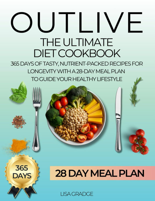 The Ultimate Outlive Diet Cookbook: 365 Days of Tasty, Nutrient-Packed Recipes for Longevity | With a 28-Day Meal Plan to Guide Your Healthy Lifestyle