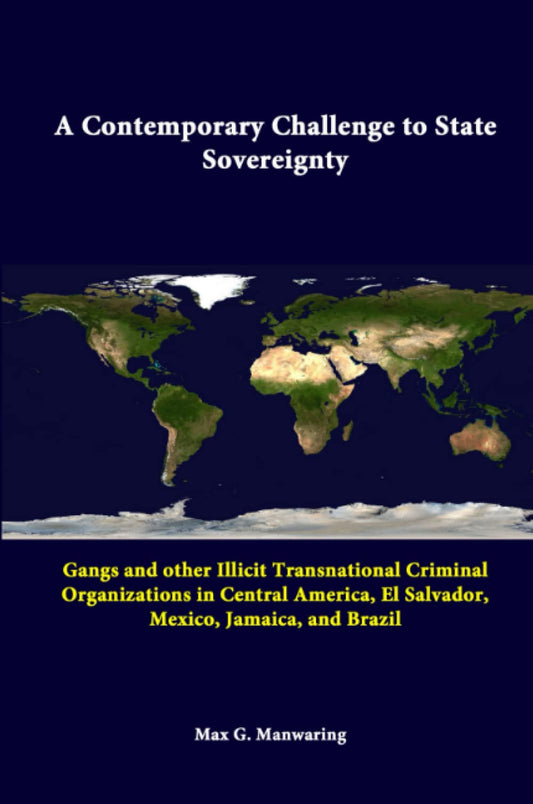 A Contemporary Challenge to State Sovereignty: Gangs and Other Illicit Transnational Criminal Organizations in Central America  El Salvador  Mexico  Jamaica  and Brazil by Max G. Manwaring (Author), Strategic Studies Institute (Author) book cover
