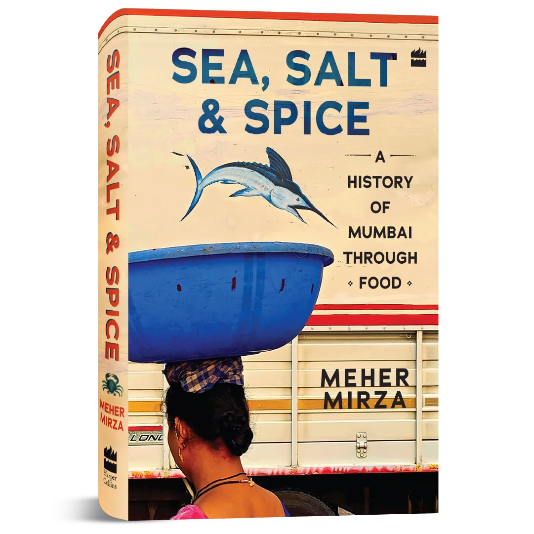 Sea, Salt And Spice: A History of Mumbai through Food