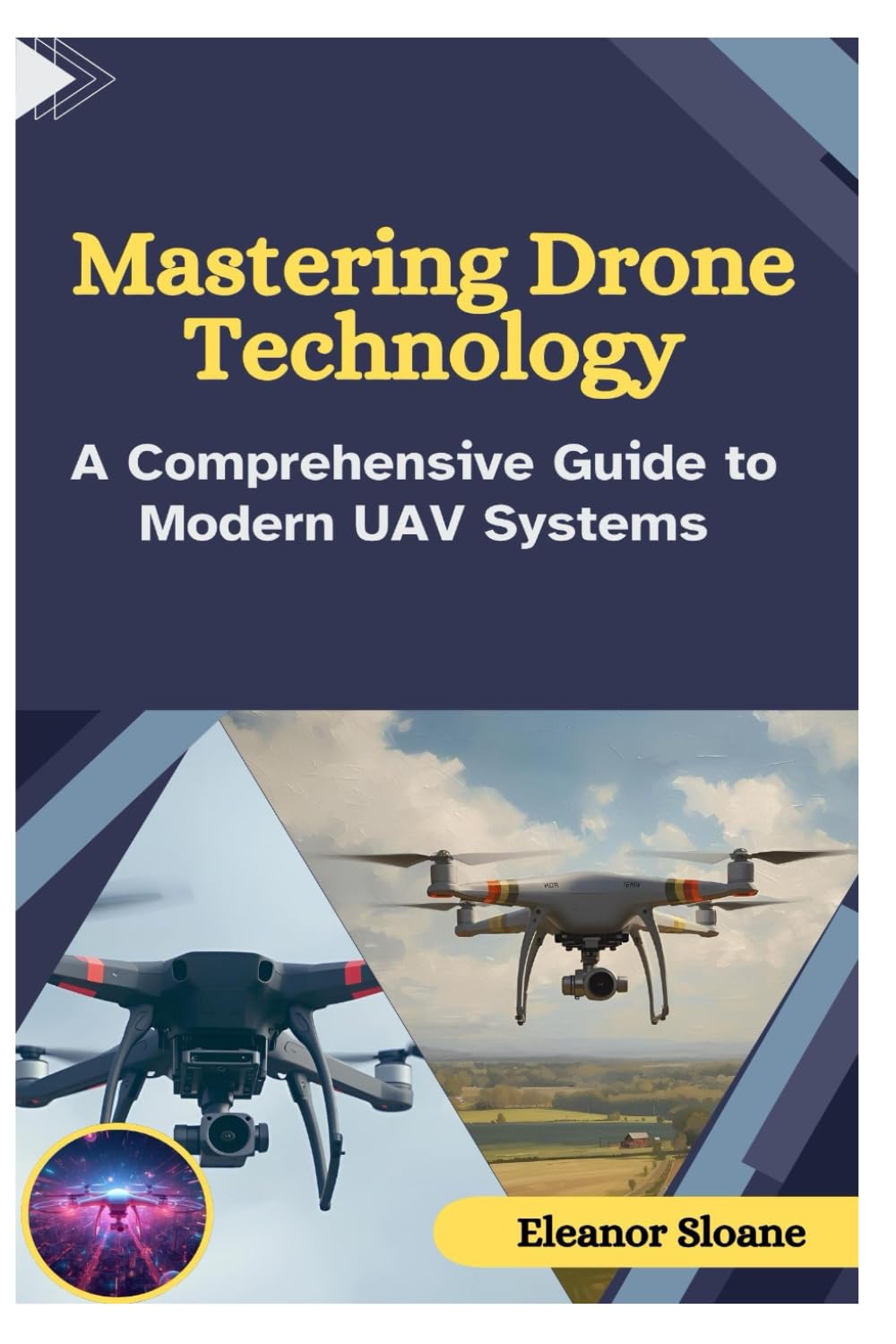 Mastering Drone Technology: A Comprehensive Guide to Modern UAV Systems