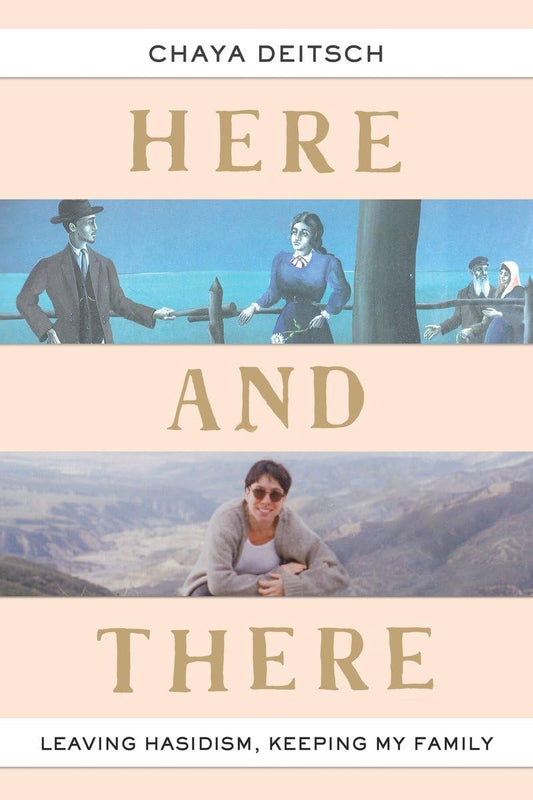 Here and There: Leaving Hasidism, Keeping My Family book cover