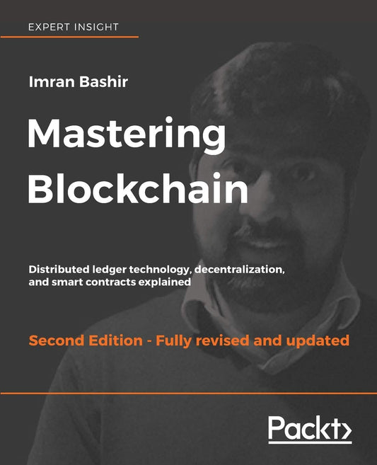 Mastering Blockchain, Second Edition: Distributed ledger technology, decentralization, and smart contracts explained