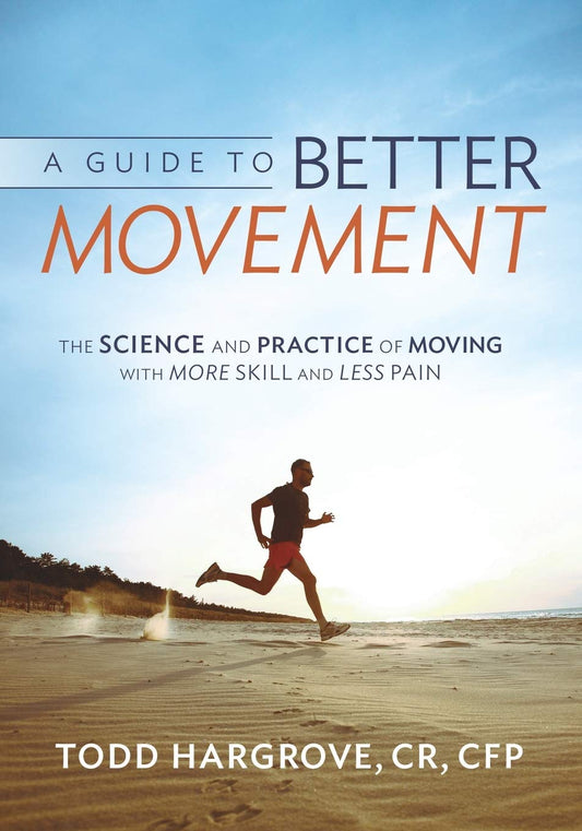 A Guide to Better Movement: The Science and Practice of Moving with More Skill and Less Pain by Todd Hargrove (Author) book cover