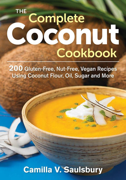 Complete Coconut Cookbook: 200 Gluten-Free, Grain-Free and Nut-Free Vegan Recipes Using Coconut Flou book cover
