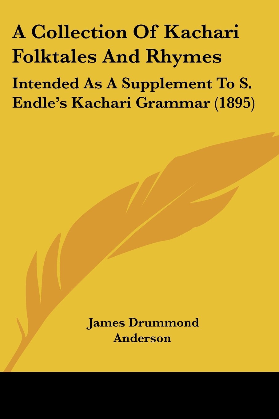 A Collection of Kachari Folktales and Rhymes: Intended As a Supplement to S. Endle's Kachari Grammar: Intended As A Supplement To S. Endle's Kachari Grammar (1895) by James Drummond Anderson (Author) book cover