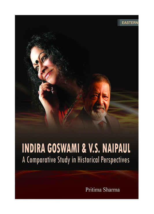 Indira Goswami & V.S. Naipaul - A Comparative Study in Historical Perspectives book cover