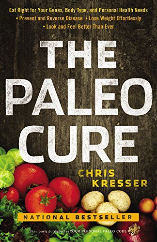 The Paleo Cure: Eat Right for Your Genes, Body Type, and Personal Health Needs -- Prevent and Revers book cover