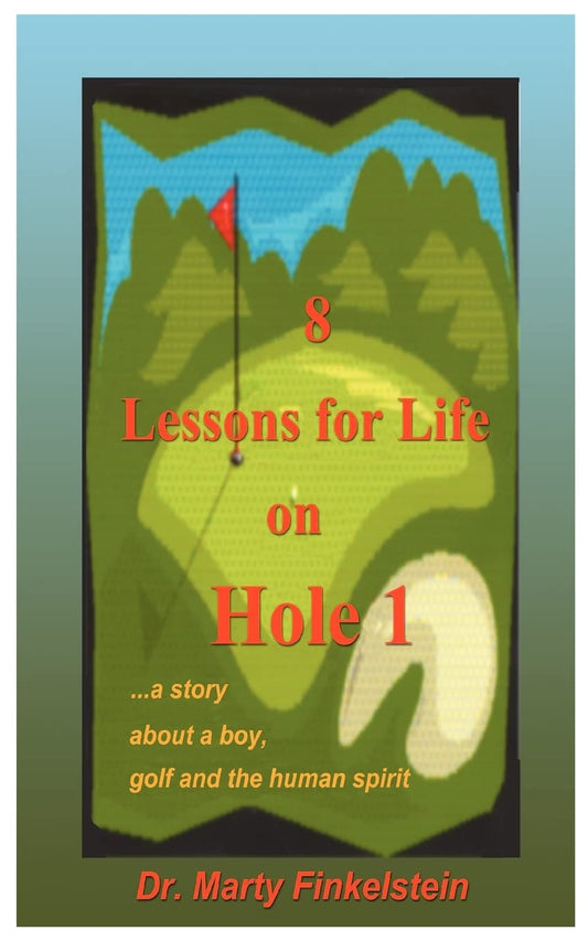 8 Lessons for Life on Hole 1: A Story About a Boy  Golf  and the Human Spirit by Marty Finkelstein (Author) book cover