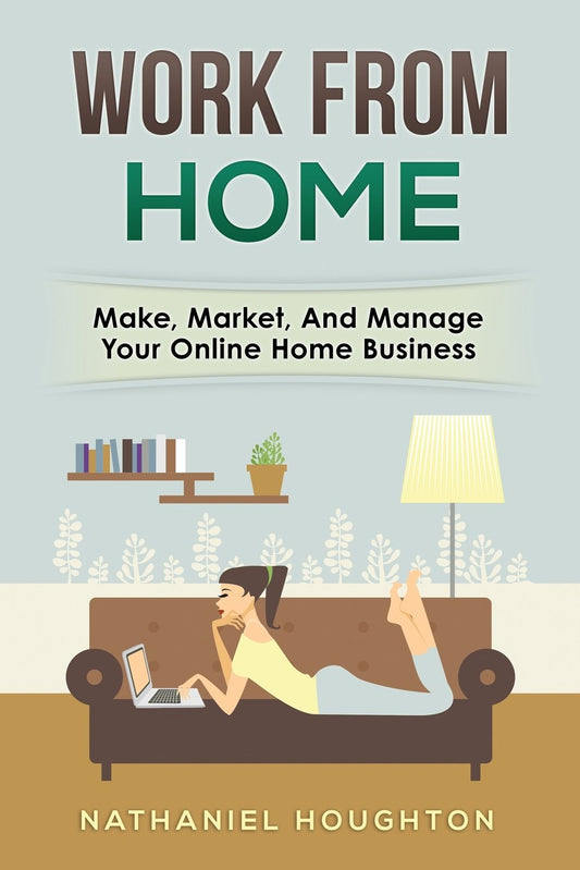 Work from Home: Make, Manage, and Market Your Online Home Business book cover
