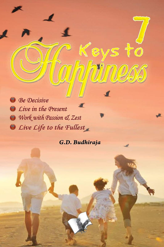 7 Keys To Happines: What Nobody Ever Told You: For Relieving Stress and Feeling Content by G.D. BUDHIRAJA (Author) book cover