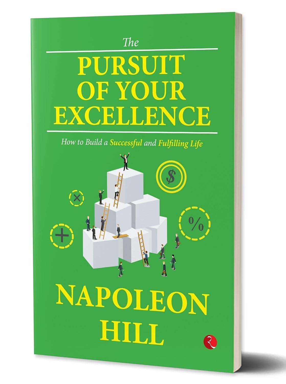 The Pursuit of Your Excellence: How to Build a Successful and Fulfilling Life