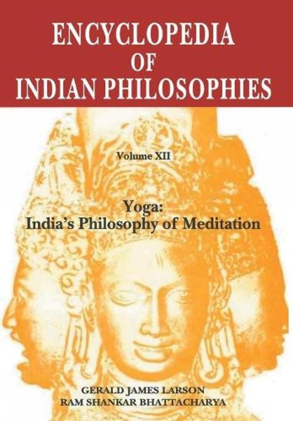 Encyclopedia of Indian Philosophies: Volume 12: Yoga: Indias Philosophy of Meditation book cover