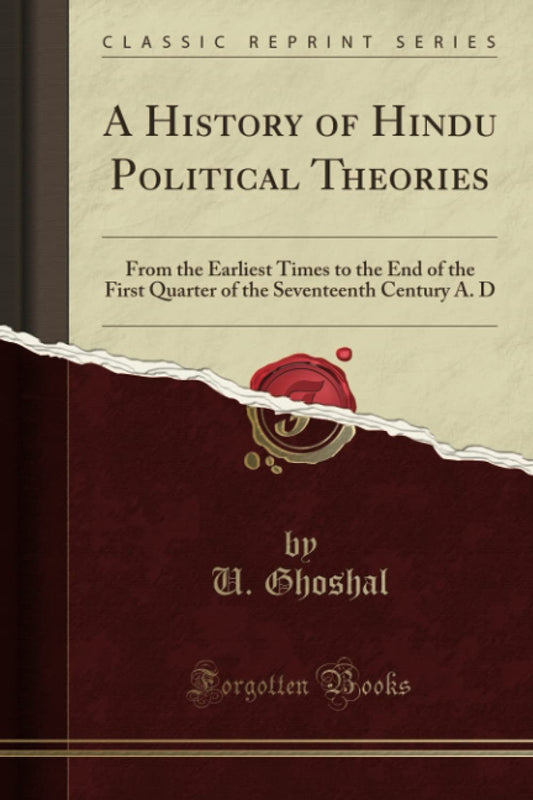 A History of Hindu Political Theories: From the Earliest Times to the End of the First Quarter of th book cover