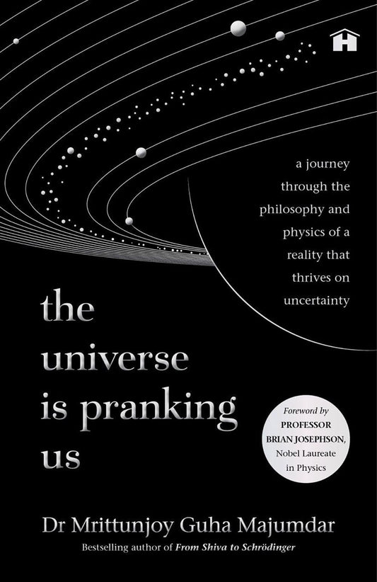 The Universe Is Pranking Us: A Journey through Philosophy and Physics of a Reality That Thrives on Uncertainty