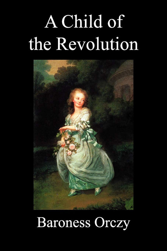 A Child of the Revolution (Paperback) by Baroness Orczy (Author) book cover
