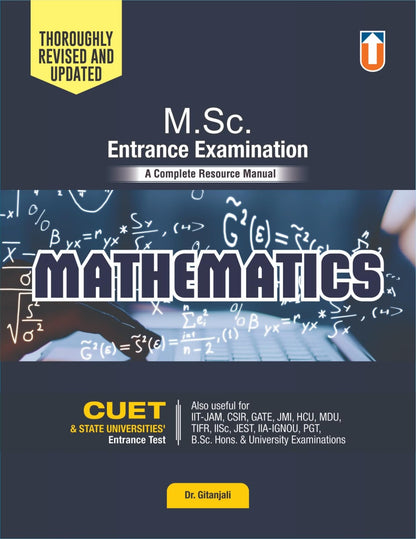 M.Sc. Entrance Examination – Mathematics | Complete Resource Manual by Dr. Gitanjali | Updated Edition | For CUET, IIT-JAM, CSIR, GATE, JMI, HCU, MDU, TIFR, IISc, JEST, IIA-IGNOU, PGT, B.Sc. Hons & University Exams