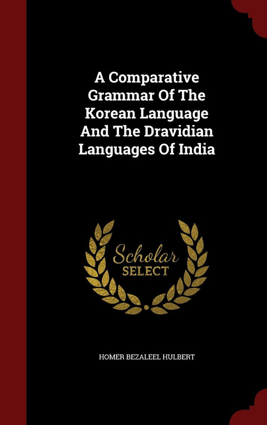 A Comparative Grammar Of The Korean Language And The Dravidian Languages Of India by Homer Bezaleel Hulbert (Author) book cover