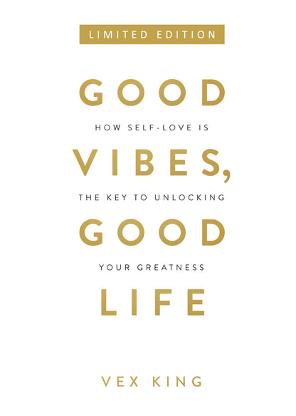 Good Vibes, Good Life: How Self-love Is the Key to Unlocking Your Greatness (Limited Edition Hardcover)