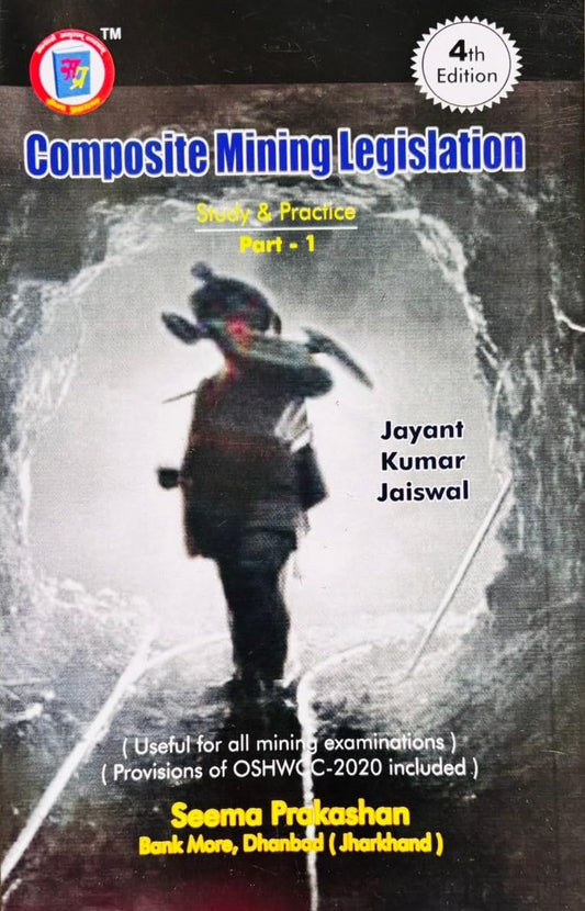 Composite Mining legislation Part 1 (4th Edition) JK JAISWAL Jayant k Jaiswal DGMS 1st Class 2nd class overman Sirdar Exams Seema Prakashan