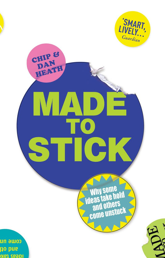 Made to Stick: Why some ideas take hold and others come unstuck by Chip HeathDan Heath book cover