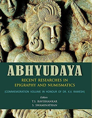 ABHYUDAYA
RECENT RESEARCHES IN EPIGRA-PHY AND NUMISMATICS (COMMEMORATION VOLUME IN HONOUR OF DR. K.V. RAMESH) book cover