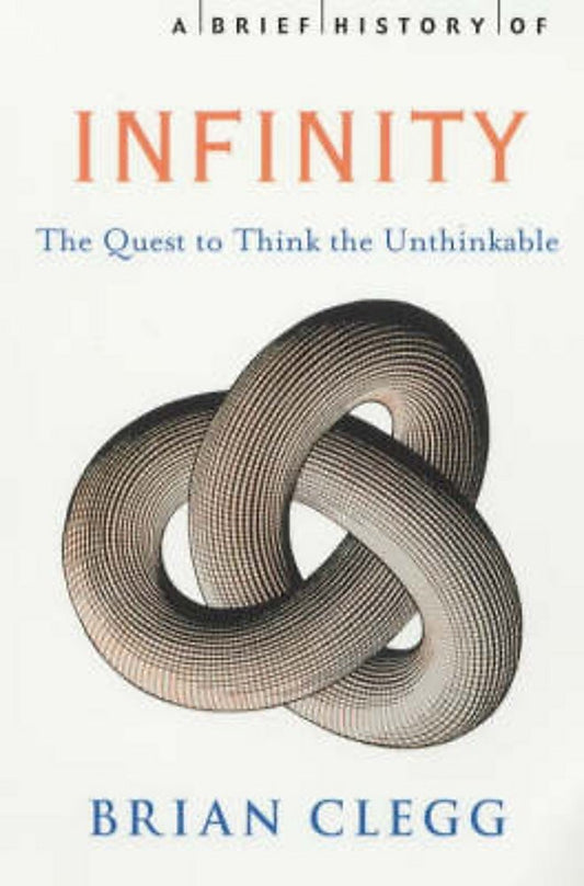 A BRIEF HISTORY OF INFINITY: THE QUEST TO THINK THE UNTHINKABLE by Brian Clegg (Author) book cover