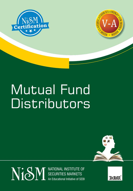 NISM's Mutual Fund Distributors – Covering basics of mutual fund, role & structure, mutual fund schemes & features, accounting, valuation & taxation aspects, etc. for mutual fund industry in India