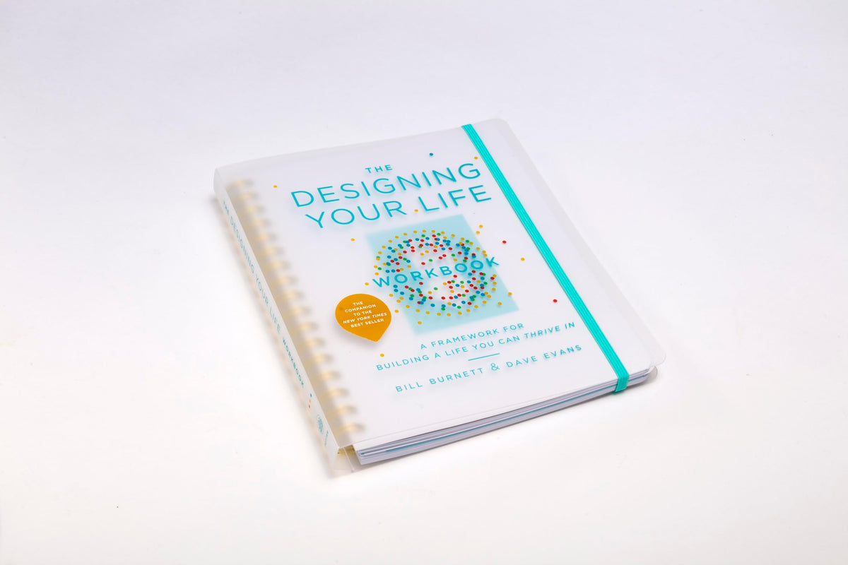 The Designing Your Life Workbook: A Framework for Building a Life You Can Thrive in