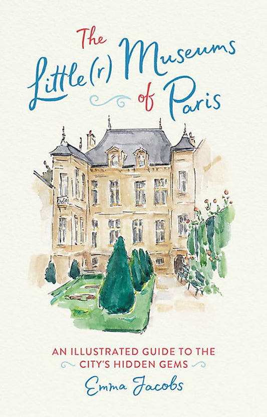 THE LITTLE(R) MUSEUMS OF PARIS: AN ILLUSTRATED GUIDE TO THE CITYS HIDDEN GEMS book cover