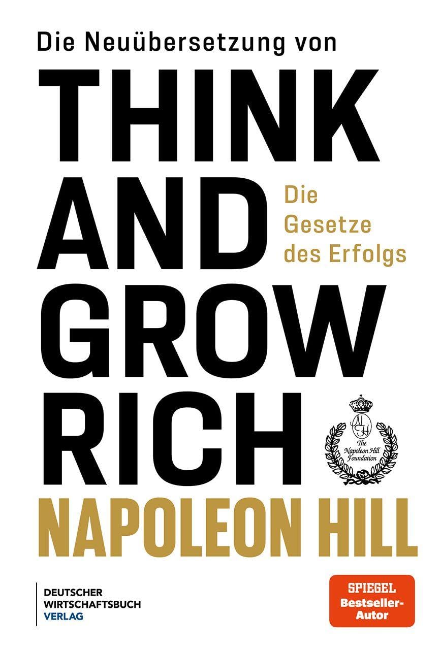 Die Neuübersetzung von Think and Grow Rich: Die Gesetze des Erfolgs