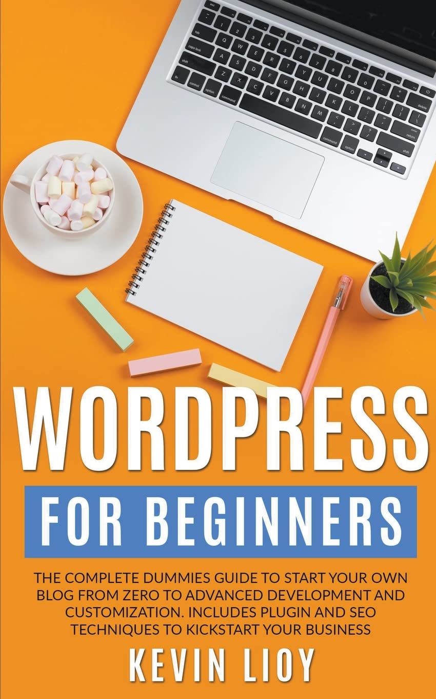 WordPress for Beginners: The Complete Dummies Guide to Start Your Own Blog From Zero to Advanced Development and Customization. Includes Plugin and ... Your Business.: 1 (Wordpress Programming)