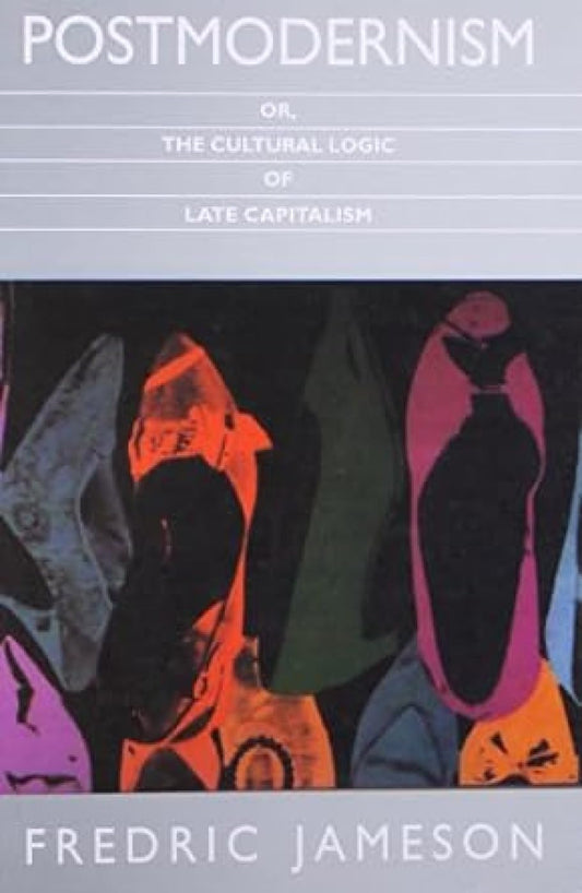 Postmodernism or the Cultural Logic of Late Capitalism