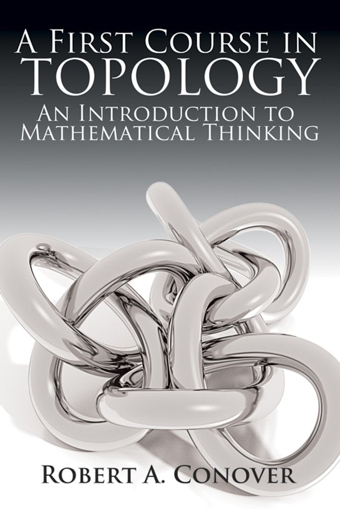 A First Course in Topology: An Introduction to Mathematical Thinking (Dover Books on Mathematics) by Robert Conover (Author) book cover