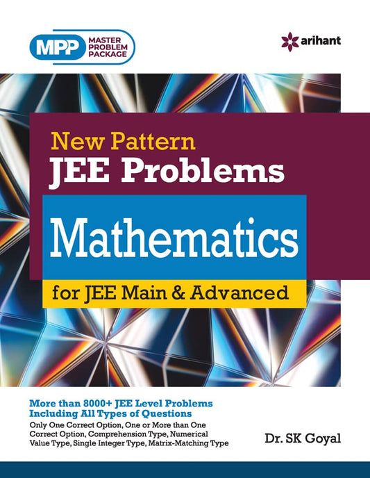 Arihant MPP JEE Problems Mathematics by Dr. SK Goyal | 8000+ Chapterwise Questions for JEE Main & Advanced | Includes Single/Multiple Correct, Numerical, Comprehension & Matrix Type Problems | English Medium