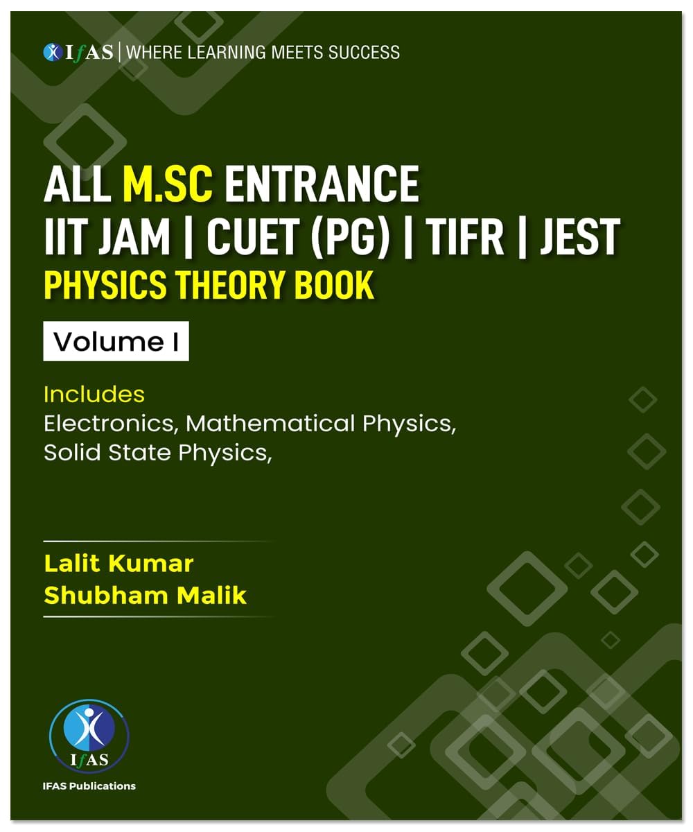 IIT JAM Physics Book (Vol 1) - Complete Theory Includes Electronic Mathematical Physics, Solid State Physics with Fundamental Concept for all M.sc Entrance IIT JAM, CUET PG, TIFR & JEST | IFAS