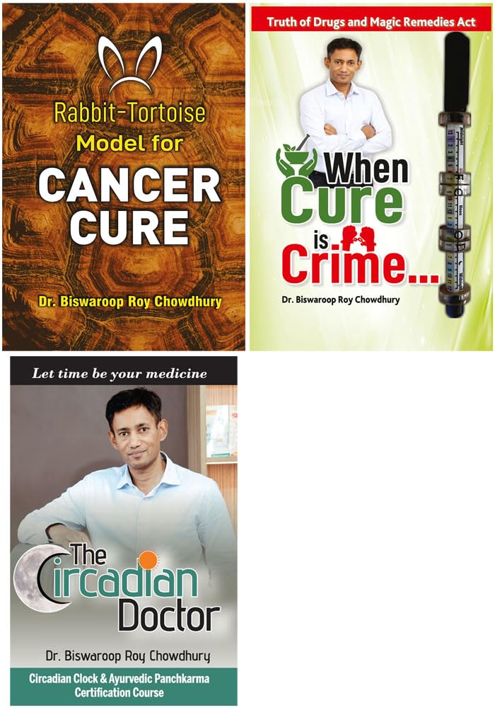 Bestselling Dr. Biswaroop Roy Choudhray Books : When Cure is Crime… + The Circadian Doctor + Rabbit - Tortoise Model for Cancer Cure