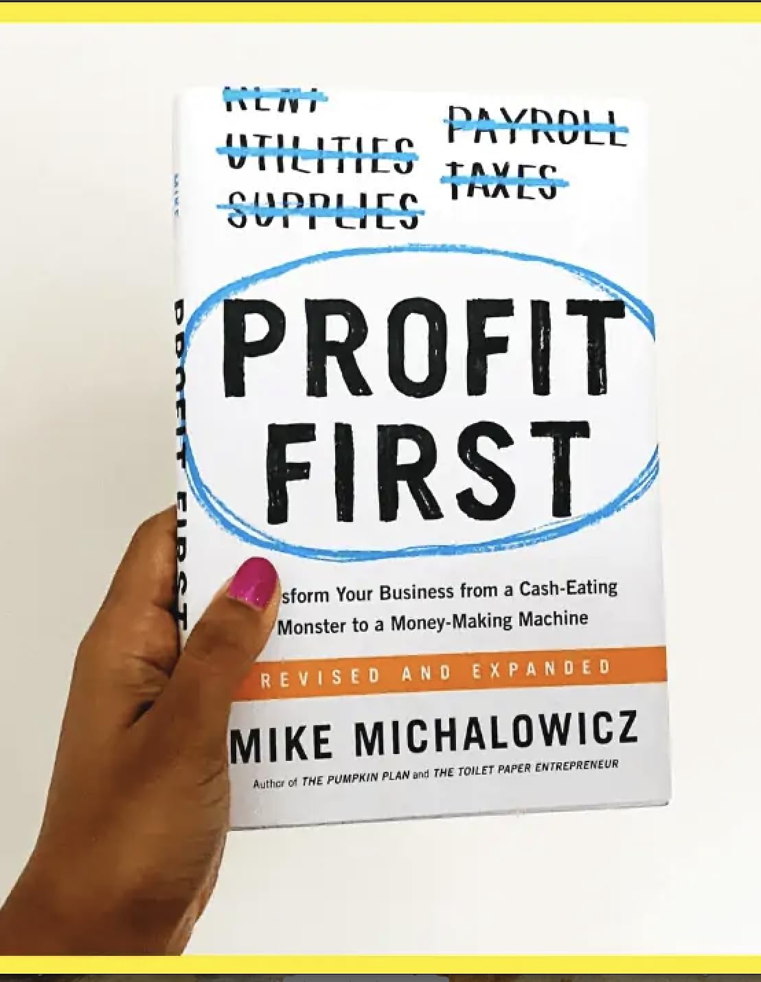 Profit First: Transform Your Business from a Cash-Eating Monster to a Money-Making Machine (Entrepreneurship Simplified) 