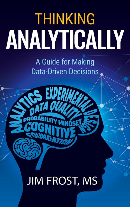Thinking Analytically: A Guide for Making Data-Driven Decisions