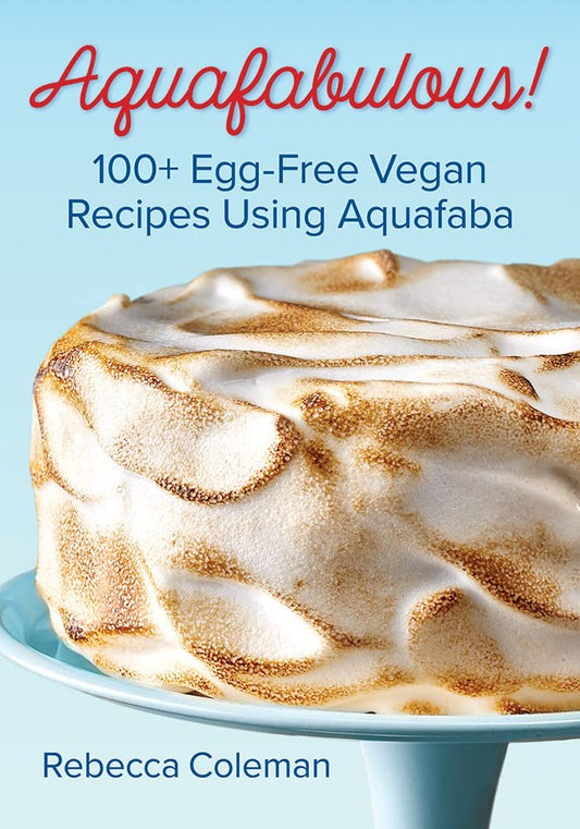 Aquafabulous!: 100+ Egg-Free Vegan Recipes Using Aquafaba book cover