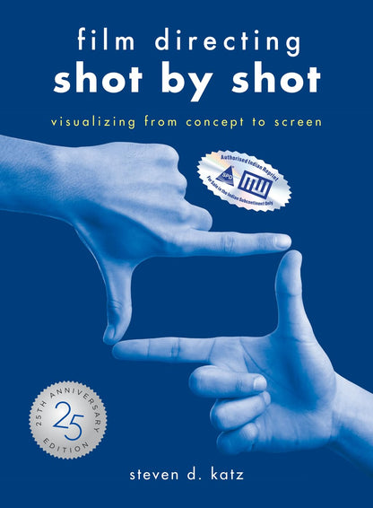 Film Directing: Shot by Shot - 25th Anniversary Edition: Visualizing from Concept to Screen
