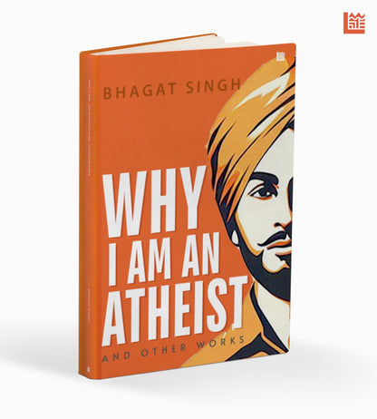 Why I Am an Atheist [Premium Paperback] | Letters & Jail Diary of Bhagat Singh | Revolutionary Writings, Political & Philosophy | Freedom Fighters & History Books| Essays on Atheism |Bhagat Singh Book