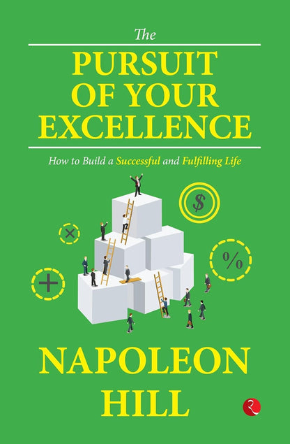 The Pursuit of Your Excellence: How to Build a Successful and Fulfilling Life