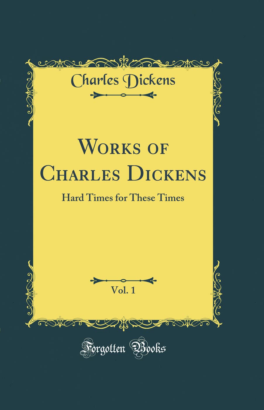 Works of Charles Dickens, Vol. 1: Hard Times for These Times (Classic Reprint)