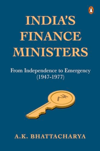 India’s Finance Ministers: From Independence To Emergency (1947–1977) book cover