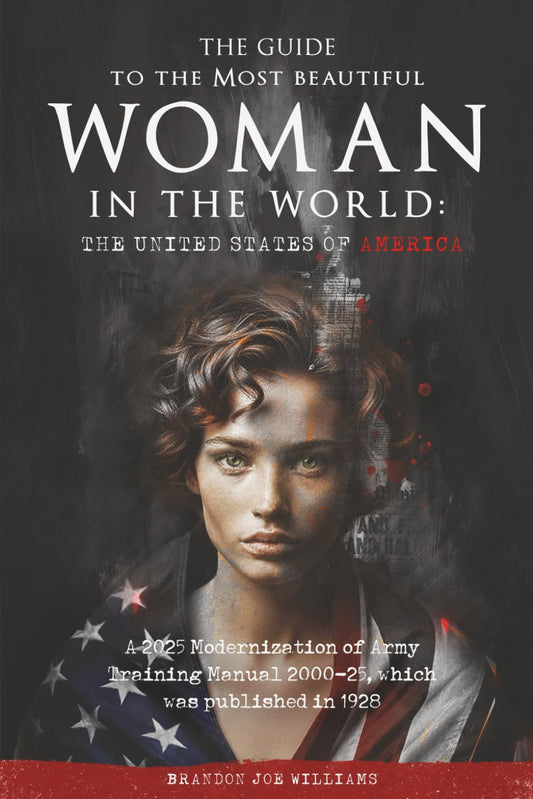 The Guide to the Most Beautiful Woman in the World: The United States of America: A 2025 Modernization of Army Training Manual 2000-25, which was published in 1928 