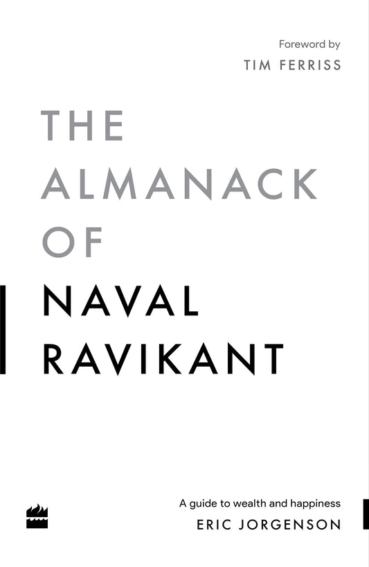 The Almanack Of Naval Ravikant: A Guide to Wealth and Happiness