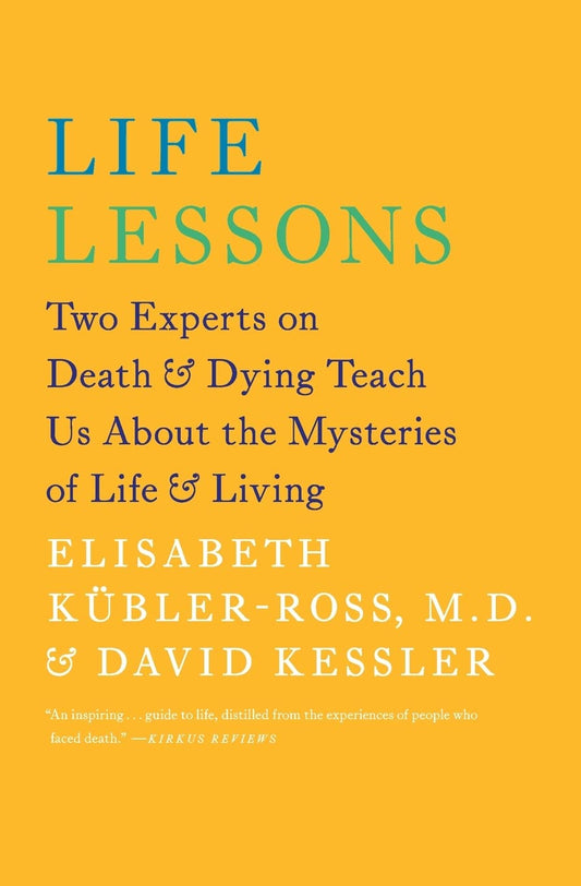 Life Lessons: Two Experts on Death and Dying Teach Us About the Mysteries of Life and Living by David Kessler book cover