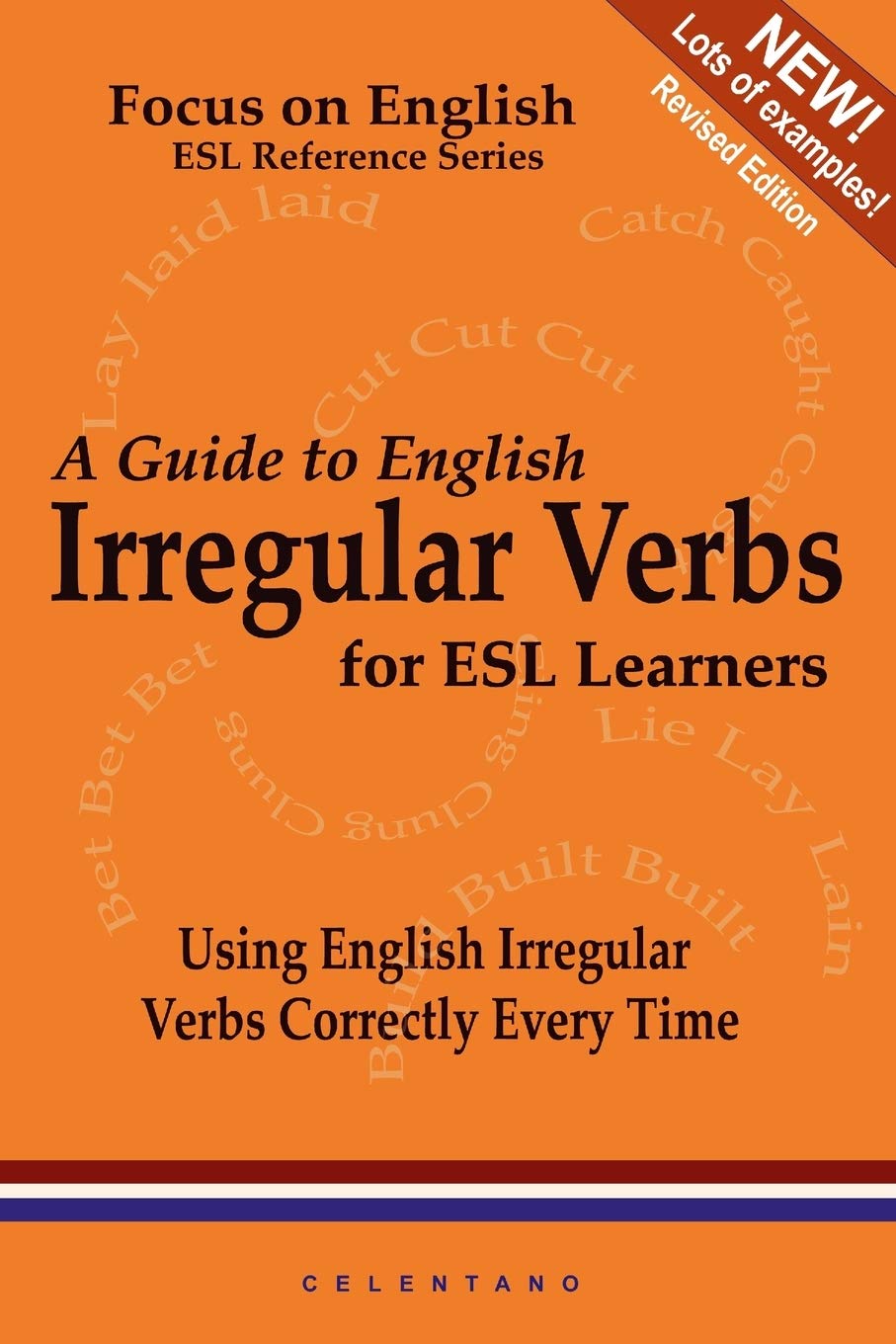 A Guide to English Irregular Verbs; How to Use Them Correctly Every Time by Thomas Celentano (Author) book cover