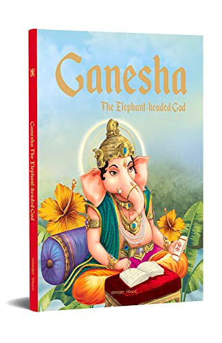 Ganesha: The Elephant Headed God- Illustrated Stories From Indian History And Mythology book cover