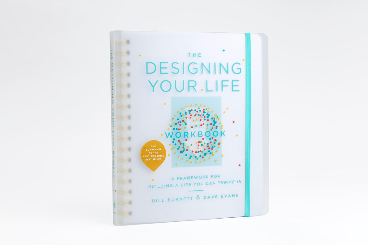 The Designing Your Life Workbook: A Framework for Building a Life You Can Thrive in